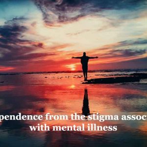 Let’s Celebrate Independence from the stigma associated with Mental Illness